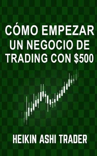 Cómo Empezar un Negocio de Trading con $500