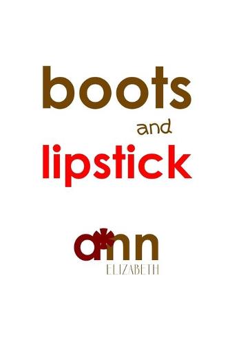 Boots & Lipstick - Ann Elizabeth