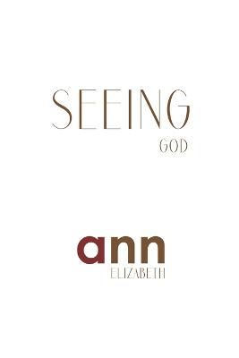 Seeing God - Ann Elizabeth