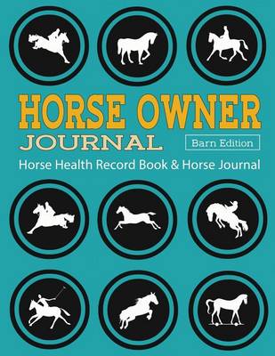 Horse Health Record Book & Horse Journal [barn Edition]