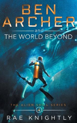 Ben Archer and the World Beyond (The Alien Skill Series, Book 4)