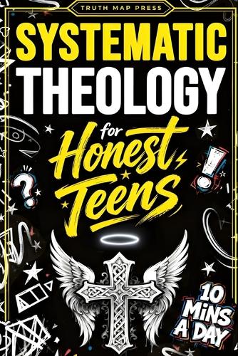 Systematic Theology for Honest Teens