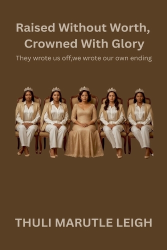 Raised Without Worth, Crowned With Glory