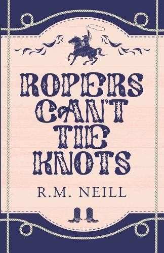 Ropers Can't Tie Knots Alternate Paperback