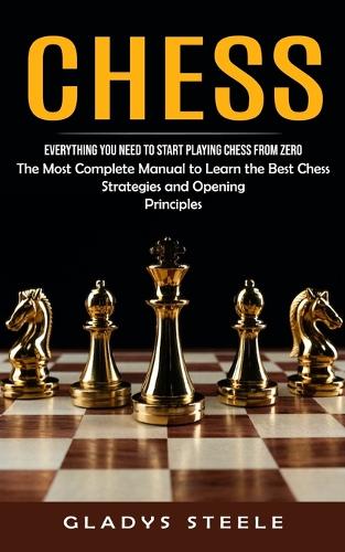 Chess openings: The Most Complete Manual To Learn The Best Chess