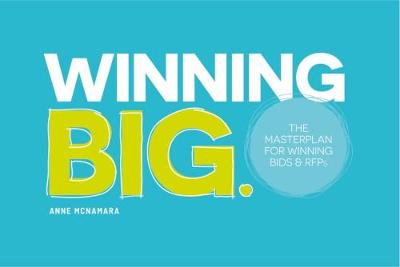 Winning Big. The Masterplan for Winning Bids & RFPs