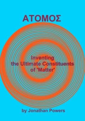ATOMOS - Inventing the Ultimate Constituents of 'Matter'