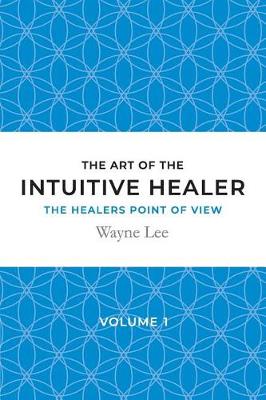 The art of the intuitive healer - volume 1
