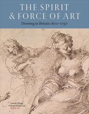 The Spirit & Force of Art: Drawing in Britain 1600-1750