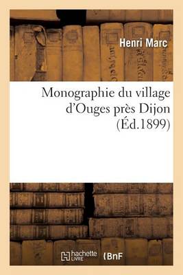 Monographie Du Village d'Ouges Pr�s Dijon