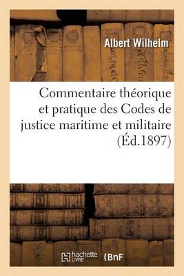 Commentaire Thï¿½orique Et Pratique Des Codes de Justice Maritime Et Militaire