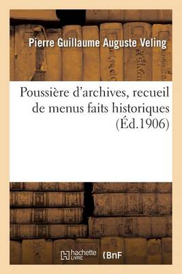 Poussiï¿½re d'Archives, Recueil de Menus Faits Historiques