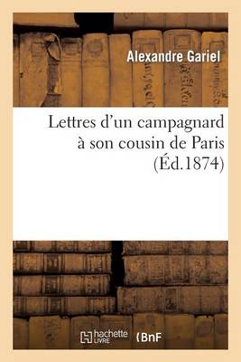 Lettres d'Un Campagnard ï¿½ Son Cousin de Paris