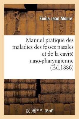 Manuel Pratique Des Maladies Des Fosses Nasales Et de la Cavitï¿½ Naso-Pharingienne
