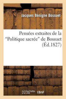 Pensï¿½es Extraites de la Politique Sacrï¿½e de Bossuet,