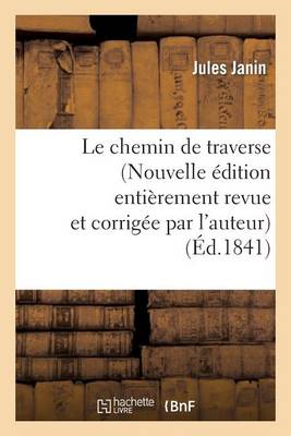 Le Chemin de Traverse (Nouvelle ï¿½dition Entiï¿½rement Revue Et Corrigï¿½e Par l'Auteur)