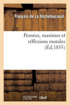 Pensï¿½es, Maximes Et Rï¿½flexions Morales