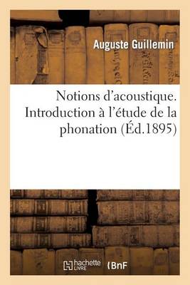 Notions d'Acoustique. Introduction ï¿½ l'ï¿½tude de la Phonation