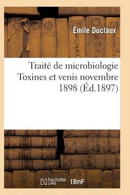 Traitï¿½ de Microbiologie Diastases, Toxines Et Venis Novembre 1898