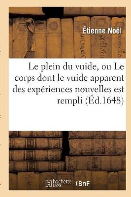 Le Plein Du Vuide, Ou Le Corps Dont Le Vuide Apparent Des Expï¿½riences Nouvelles Est Rempli