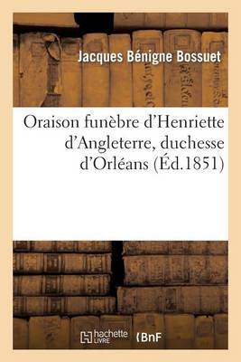 Oraison Funebre d'Henriette d'Angleterre, Duchesse d'Orleans (Ed.1851)