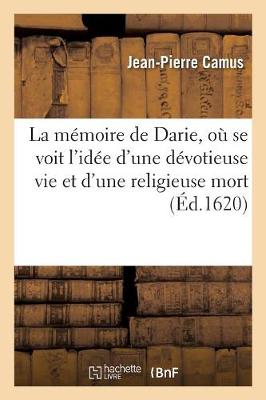 La Mï¿½moire de Darie, Oï¿½ Se Voit l'Idï¿½e d'Une Dï¿½votieuse Vie Et d'Une Religieuse Mort
