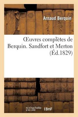 Oeuvres Complï¿½tes de Berquin. Sandfort Et Merton