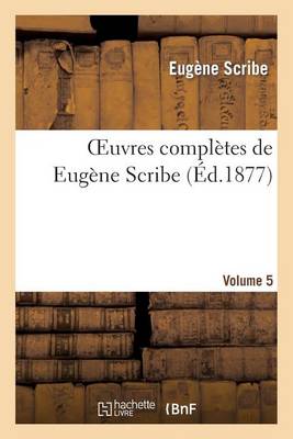 Oeuvres Complï¿½tes de Eugï¿½ne Scribe. Sï¿½r. 4.Volume 5