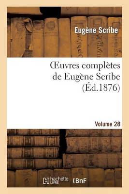 Oeuvres Compl�tes de Eug�ne Scribe. S�r. 2.Volume 28