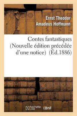 Contes Fantastiques (Nouvelle ï¿½dition Prï¿½cï¿½dï¿½e d'Une Notice)