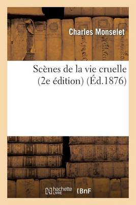 Scï¿½nes de la Vie Cruelle (2e ï¿½dition)