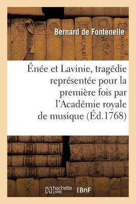 ï¿½nï¿½e Et Lavinie, Tragï¿½die Reprï¿½sentï¿½e Pour La Premiï¿½re Fois Par l'Acadï¿½mie Royale de Musique