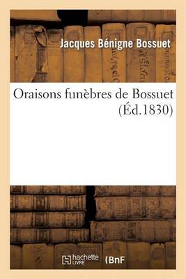 Oraisons Funï¿½bres de Bossuet, ï¿½vï¿½que de Meaux