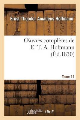 Oeuvres Complï¿½tes de E. T. A. Hoffmann.Tome 11 Singuliï¿½res Tribulations d'Un Directeur de Thï¿½ï¿½tre