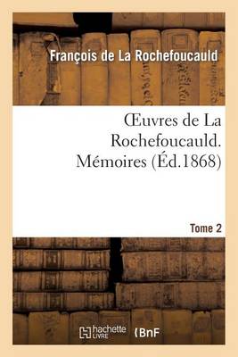 Oeuvres de la Rochefoucauld.Tome 2 Mï¿½moires