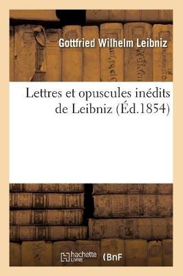Lettres Et Opuscules Inedits de Leibniz (Ed.1854)