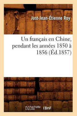Un Franï¿½ais En Chine, Pendant Les Annï¿½es 1850 ï¿½ 1856 (ï¿½d.1857)