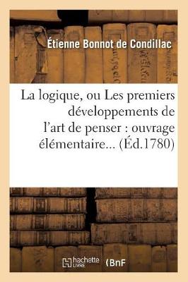 La Logique, Ou Les Premiers Dï¿½veloppements de l'Art de Penser