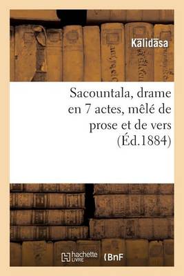 Sacountala, Drame En 7 Actes, Mï¿½lï¿½ de Prose Et de Vers
