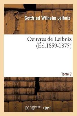 Oeuvres de Leibniz. Tome 7 (ï¿½d.1859-1875)