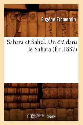 Sahara Et Sahel. Un ï¿½tï¿½ Dans Le Sahara (ï¿½d.1887)