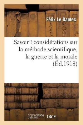 Savoir ! Considï¿½rations Sur La Mï¿½thode Scientifique, La Guerre Et La Morale