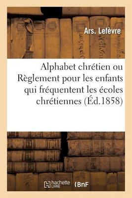 Alphabet Chrï¿½tien Ou Rï¿½glement Pour Les Enfants Qui Frï¿½quentent Les ï¿½coles Chrï¿½tiennes