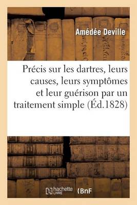 Prï¿½cis Sur Les Dartres, Leurs Causes, Leurs Symptï¿½mes Et Leur Guï¿½rison Par Un Traitement Simple