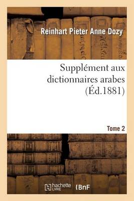 Supplï¿½ment Aux Dictionnaires Arabes. Tome 2