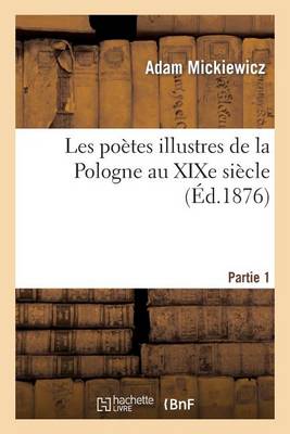 Les Poï¿½tes Illustres de la Pologne Au Xixe Siï¿½cle. Monsieur Thadï¿½e de Sopliï¿½a." Partie 1"