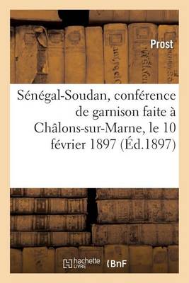 Sï¿½nï¿½gal-Soudan, Confï¿½rence de Garnison Faite ï¿½ Chï¿½lons-Sur-Marne, Le 10 Fï¿½vrier 1897