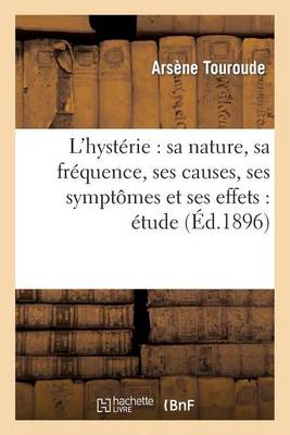 L'Hyst rie, Sa Nature, Sa Fr quence, Ses Causes, Ses Sympt mes Et Ses Effets, tude
