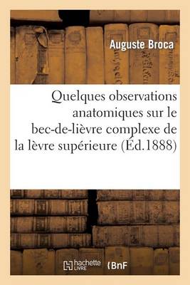 Quelques Observations Anatomiques Sur Le Bec-De-Liï¿½vre Complexe de la Lï¿½vre Supï¿½rieure