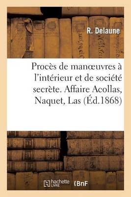 Procï¿½s de Manoeuvres ï¿½ l'Intï¿½rieur Et de Sociï¿½tï¿½ Secrï¿½te. Affaire Acollas, Naquet